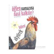 Öğlen Namazına Nasıl Kalkılır? - Bülent Akyürek