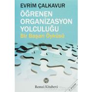 ÖĞRENEN ORGANIZASYON YOLCULUĞU BIR BAŞARI ÖYKÜSÜ - EVRIM ÇALKAVUR