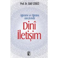 ÖĞRENME VE ÖĞRETME SÜREÇLERİNDE DINÎ İLETİŞİM - SUAT CEBECI