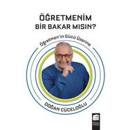 Öğretmenim Bir Bakar Mısın?: Öğretmen'in Gücü Üzerine: Öğretmen'in Gücü Üzerine