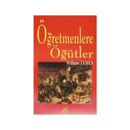 ÖĞRETMENLERE ÖĞÜTLER - WILLIAM JAMES