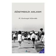 Öğretmenlik Anılarım - M. Nurhayat Altuntek
