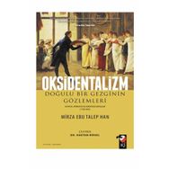 Oksidentalizm Doğulu Bir Gezginin Gözlemleri - Asya'da Afrika'da ve Avrupa'da Batılılar 1799 - 1805 - Kolektif