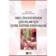 OKUL ÖNCESİ DÖNEM ÇOCUKLARI İÇİN ÇEVRE EĞİTİMİ ETKINLIKLERI - HÜLYA GÜLAY;MEHMET DURAN ÖZNACAR