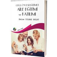 Okul Öncesi Eğitimde Aile Eğitimi ve Katılımı - Emine Yılmaz Bolat