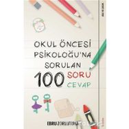 Okul Öncesi Psikoloğu'na Sorulan 100 Soru Cevap - Ebru Zorlutuna