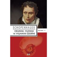 OKUMAK YAZMAK VE YAŞAMAK ÜZERINE - ARTHUR SCHOPENHAUER