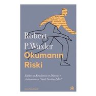 Okumanın Riski - Edebiyat Kendimizi ve Dünyamızı Anlamamıza Nasıl Yardım Eder? - Robert P. Waxler - Kafka Kitap