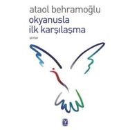 OKYANUSLA İLK KARŞILAŞMA - ATAOL BEHRAMOĞLU