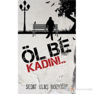 ÖL BE KADIN!.. - SEDAT ULAŞ BOZYIĞIT