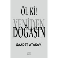 Öl ki ! Yeniden Doğasın - Saadet Atasay