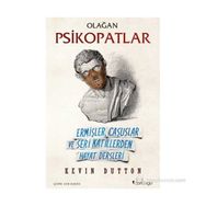 OLAĞAN PSIKOPATLAR ERMIŞLER, CASUSLAR VE SERI KATILLERDEN HAYAT DERSLERI - KEVIN DUTTON