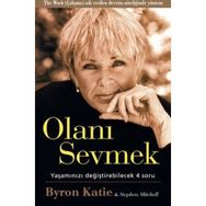 Olanı Sevmek Yaşamızı Değiştirebilecek 4 Soru - Byron Katie;Stephen Mitchell