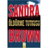 ÖLDÜRME TUTKUSU - SANDRA BROWN