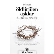 Öldürülen Aşklar - Ali Kazım Görücü