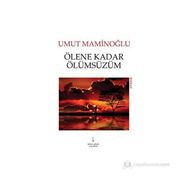 ÖLENE KADAR ÖLÜMSÜZÜM - UMUT MAMINOĞLU
