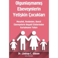 Olgunlaşmamış Ebeveynlerin Yetişkin Çocukları - Lindsay Gibson