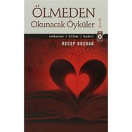 Ölmeden Okunacak Öyküler 1 - Recep Bozdağ
