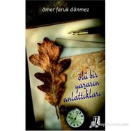 ÖLÜ BIR YAZARIN ANLATTIKLARI - ÖMER FARUK DÖNMEZ