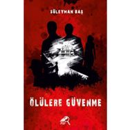 Ölülere Güvenme - Süleyman Baş