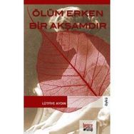 ÖLÜM ERKEN BIR AKŞAMDIR - LÜTFİYE AYDIN