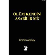 Ölüm Kendini Asabilir mi? - İbrahim Ababey