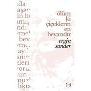 Ölüm Ki Çiçeklerin En Beyazıdır - Ergin Sander