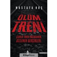 Ölüm Treni - Çorlu Tren Faciasının Gizlenen Gerçekleri - Mustafa Hoş