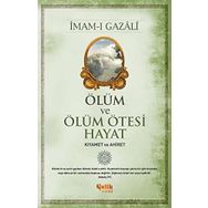 Ölüm ve Ölüm Ötesi Hayat: Kıyamet ve Ahiret - İmam-ı Gazali
