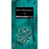 ÖLÜM YOKLUK MUDUR? - HEKİMOĞLU İSMAİL