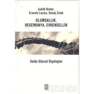 OLUMSALLIK HEGEMONYA EVRENSELLIK SOLDA GÜNCEL DIYALOGLAR - JUDITH BUTLER; ERNESTO LACLAU; SLAVOJ ZIZEK