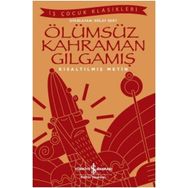Ölümsüz Kahraman Gılgamış: Kısaltılmış Metin