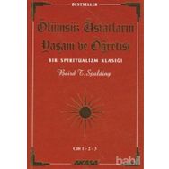 ÖLÜMSÜZ ÜSTADLARIN YAŞAM VE ÖĞRETİSİ (3 CILT BIRARADA) BIR SPIRITUALIZM KLASİĞİ - BAIRD T. SPALDING