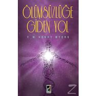 Ölümsüzlüğe Giden Yol - F. W. Henry Myers