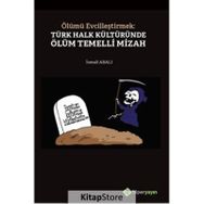 Ölümü Evcilleştirmek Türk Halk Kültüründe Ölüm Temelli Mizah - İsmail Abalı