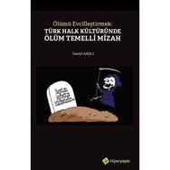 Ölümü Evcilleştirmek Türk Halk Kültüründe Ölüm Temelli Mizah - İsmail Abalı