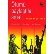 ÖLÜMÜ PAYLAŞTILAR AMA! BIR İHTİLALCİ - BIR FEDAI - BIR DEVRIMCI - M. ZIHNI ÇETİNER