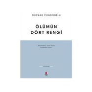ÖLÜMÜN DÖRT RENGI VARDIR - DÜCANE CÜNDİOĞLU