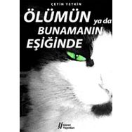 ÖLÜMÜN YA DA BUNAMANIN EŞİĞİNDE - ÇETİN YETKIN