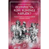 Olympos’ta Kim Kiminle Nerede? - Yunan Tanrı ve Tanrıçalarının Efsanevi Hayatı - Annie Collognat