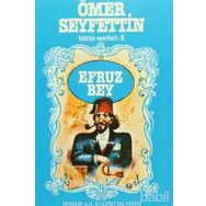 Ömer Seyfettin Bütün Eserleri 3 Efruz Bey - Ömer Seyfeddin