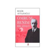ÖMRÜM BENIM BIR ATEŞTİ AHMET HÂŞİM`İN HAYATI, SANATI, ESTETİĞİ, DRAMI - BEŞİR AYVAZOĞLU