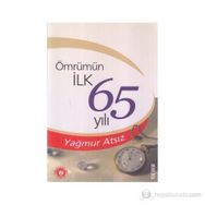 ÖMRÜMÜN İLK 65 YILI - YAĞMUR ATSIZ
