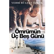 Ömrümün Üç Beş Günü - Vehbi Bülent Özkök