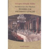 ON DOKUZUNCU ASIR BITERKEN İSTANBUL'UN SALTANATLI GÜNLERİ - GEORGINA ADELAIDE MÜLLER