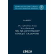On İki Levha Yayınları - 6362 Sayılı Sermaye Piyasası Kanunu Kapsamında Halka Açık Anonim Ortaklıkların Halka Kapalı Statüye Dönmesi - Burak Etirli