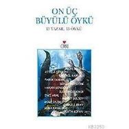 ON ÜÇ BÜYÜLÜ ÖYKÜ 13 YAZAR, 13 ÖYKÜ - KOLEKTIF