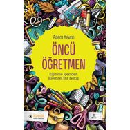 ÖNCÜ ÖĞRETMEN İDEALİST ÖĞRETMENİN DUYGU DÜNYASI - ADEM KEVEN