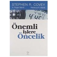 ÖNEMLİ İŞLERE ÖNCELİK - STEPHEN R. COVEY, A. ROGER MERRIL, REBECCA R. MERRILL