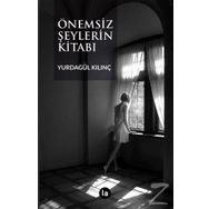 Önemsiz Şeylerin Kitabı - Yurdagül Kılınç
